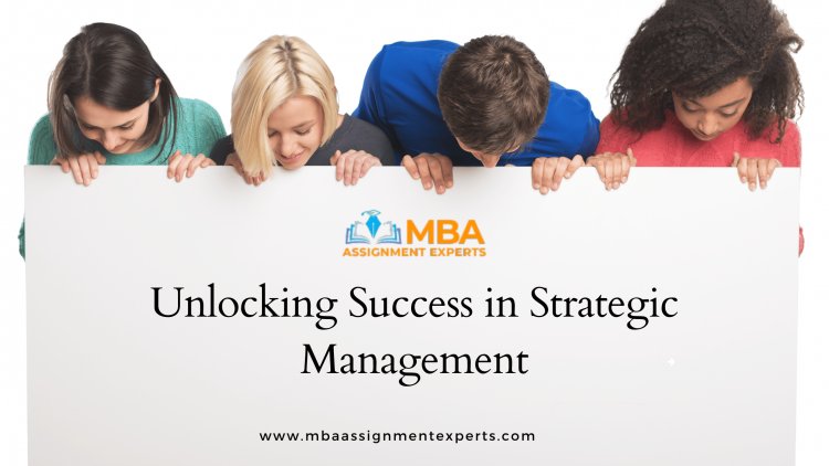 Unlocking Success in Strategic Management: Essential Help for Students